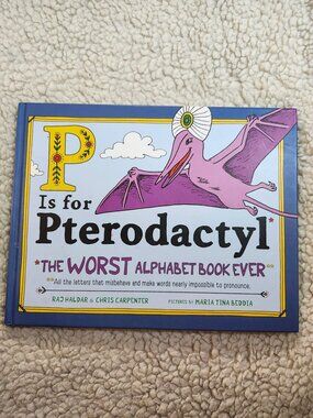 P is for Pterodactyl The Worst Alphabet Book Ever Hardcover Picture Book